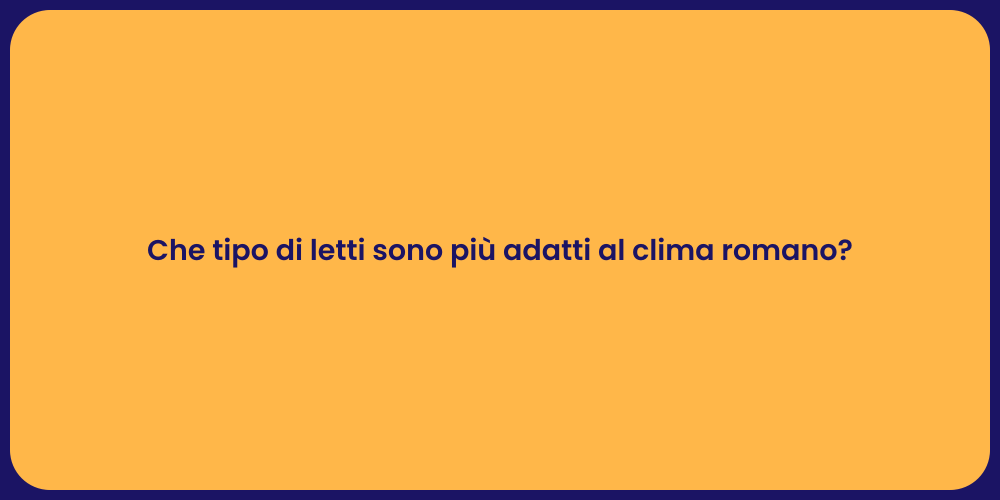 Che tipo di letti sono più adatti al clima romano?