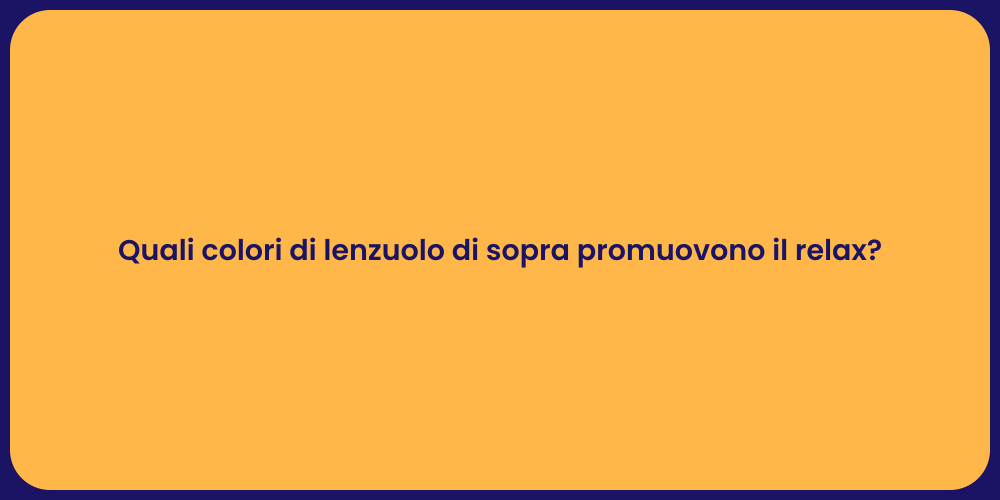 Quali colori di lenzuolo di sopra promuovono il relax?
