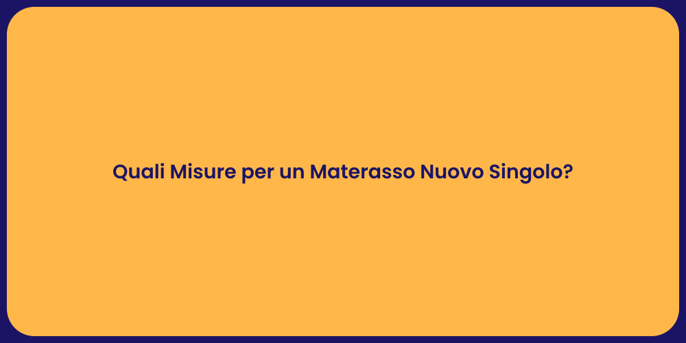 Quali Misure per un Materasso Nuovo Singolo?