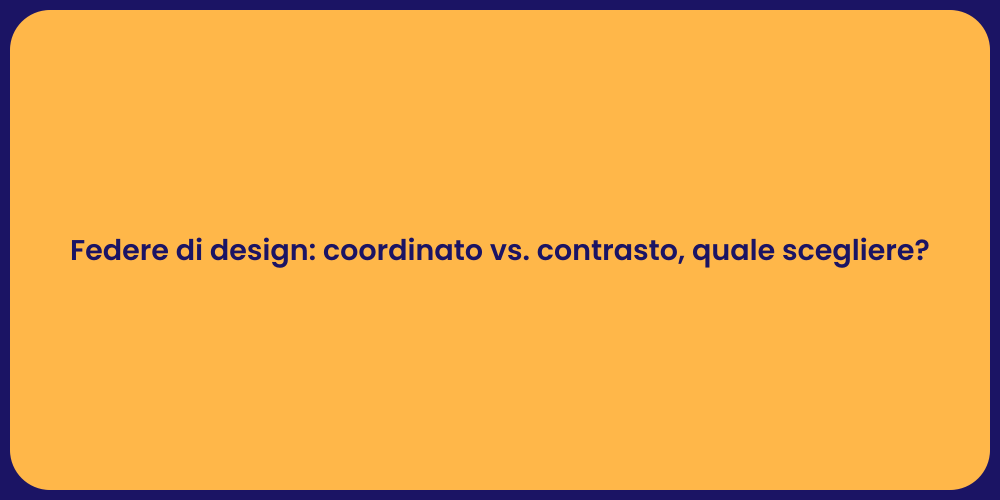 Federe di design: coordinato vs. contrasto, quale scegliere?