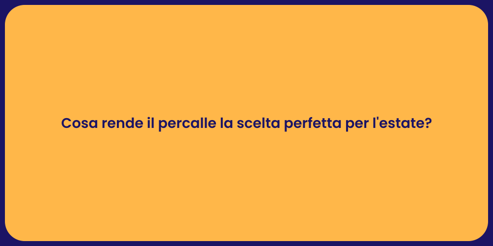 Cosa rende il percalle la scelta perfetta per l'estate?