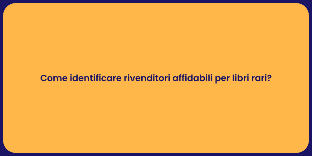 Come identificare rivenditori affidabili per libri rari?