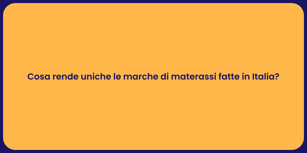 Cosa rende uniche le marche di materassi fatte in Italia?