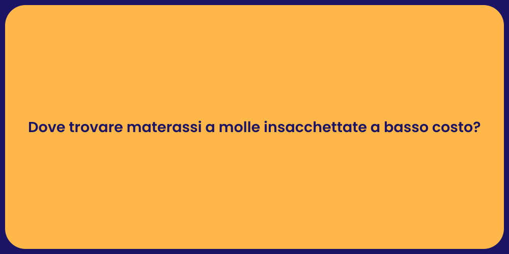 Dove trovare materassi a molle insacchettate a basso costo?