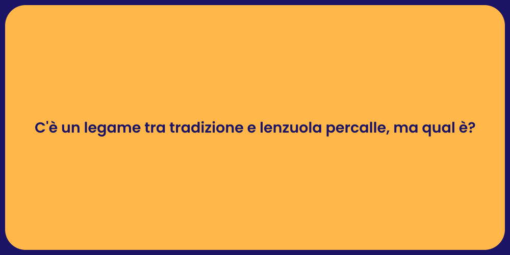 C'è un legame tra tradizione e lenzuola percalle, ma qual è?