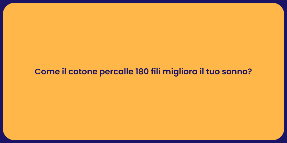 Come il cotone percalle 180 fili migliora il tuo sonno?