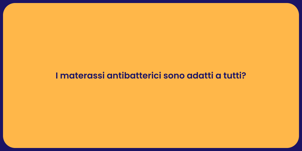 I materassi antibatterici sono adatti a tutti?