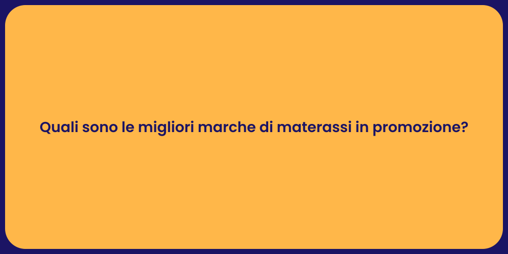Quali sono le migliori marche di materassi in promozione?