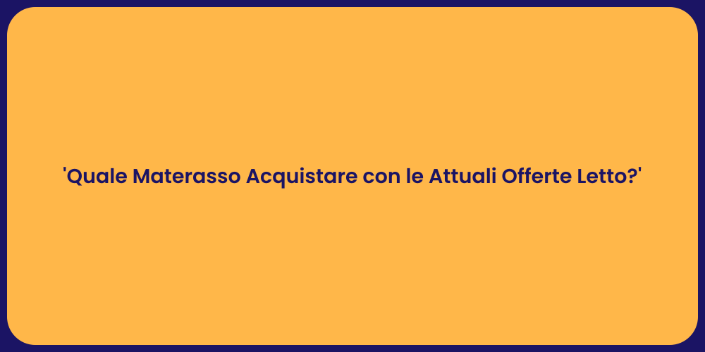 'Quale Materasso Acquistare con le Attuali Offerte Letto?'
