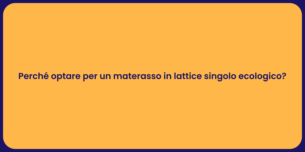 Perché optare per un materasso in lattice singolo ecologico?