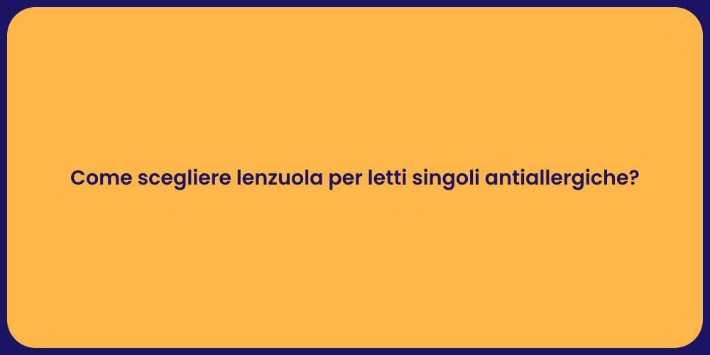 Come scegliere lenzuola per letti singoli antiallergiche?