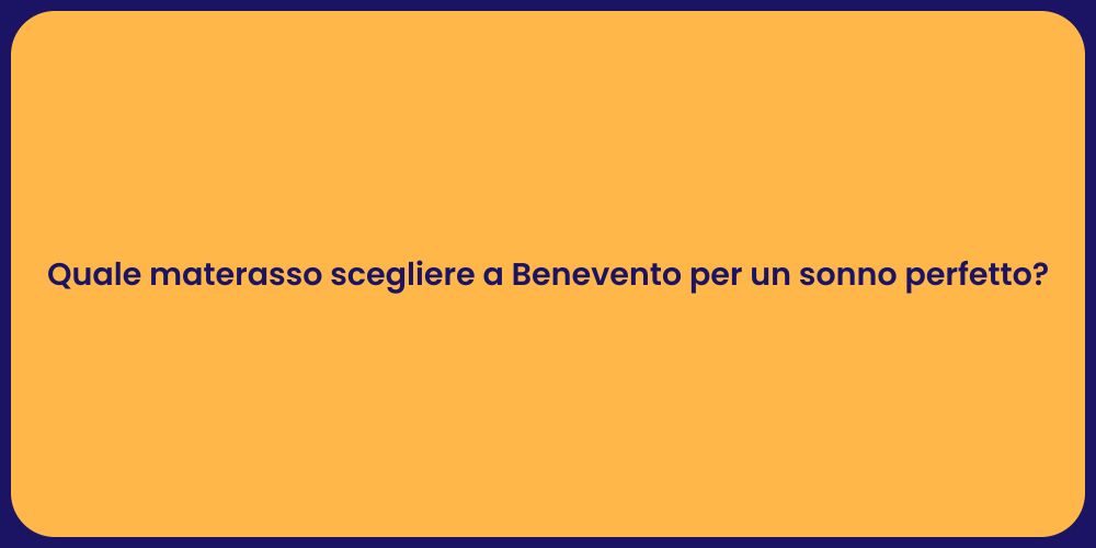 Quale materasso scegliere a Benevento per un sonno perfetto?