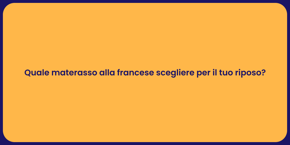 Quale materasso alla francese scegliere per il tuo riposo?