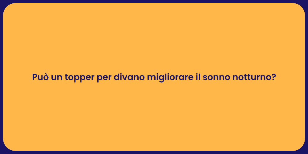 Può un topper per divano migliorare il sonno notturno?