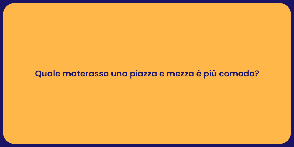 Quale materasso una piazza e mezza è più comodo?