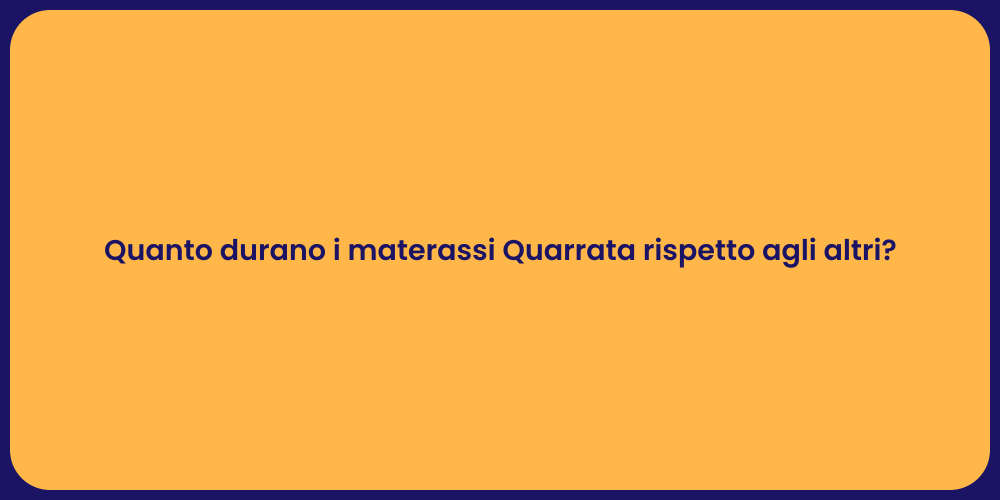 Quanto durano i materassi Quarrata rispetto agli altri?