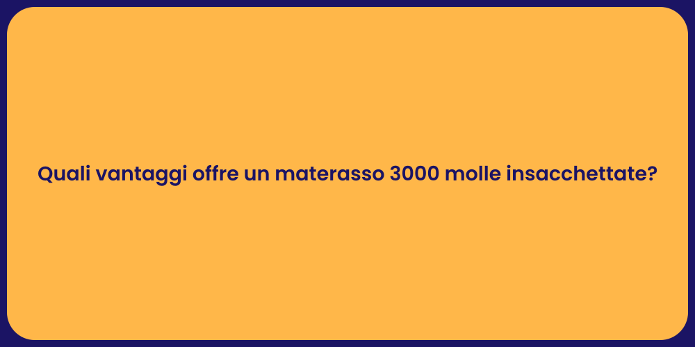 Quali vantaggi offre un materasso 3000 molle insacchettate?