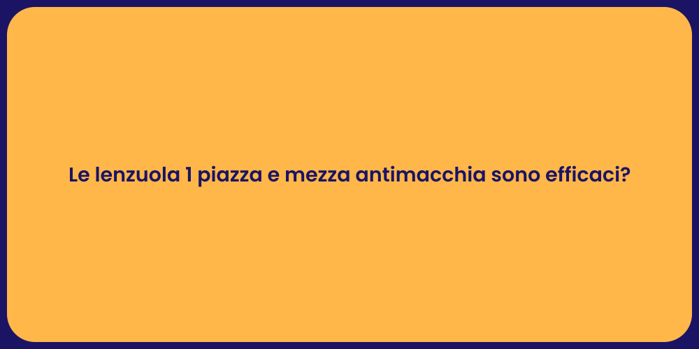 Le lenzuola 1 piazza e mezza antimacchia sono efficaci?