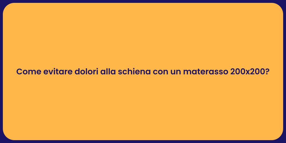 Come evitare dolori alla schiena con un materasso 200x200?