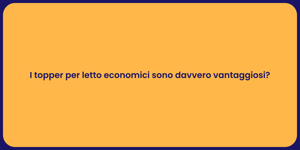 I topper per letto economici sono davvero vantaggiosi?