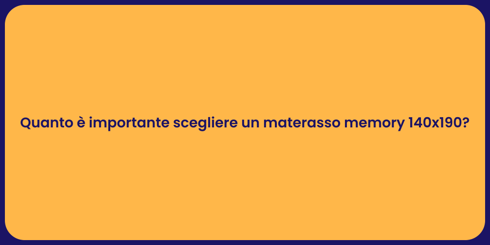 Quanto è importante scegliere un materasso memory 140x190?