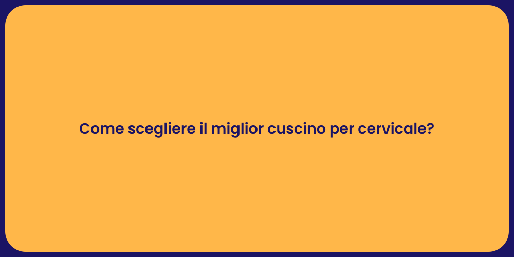 Come scegliere il miglior cuscino per cervicale?
