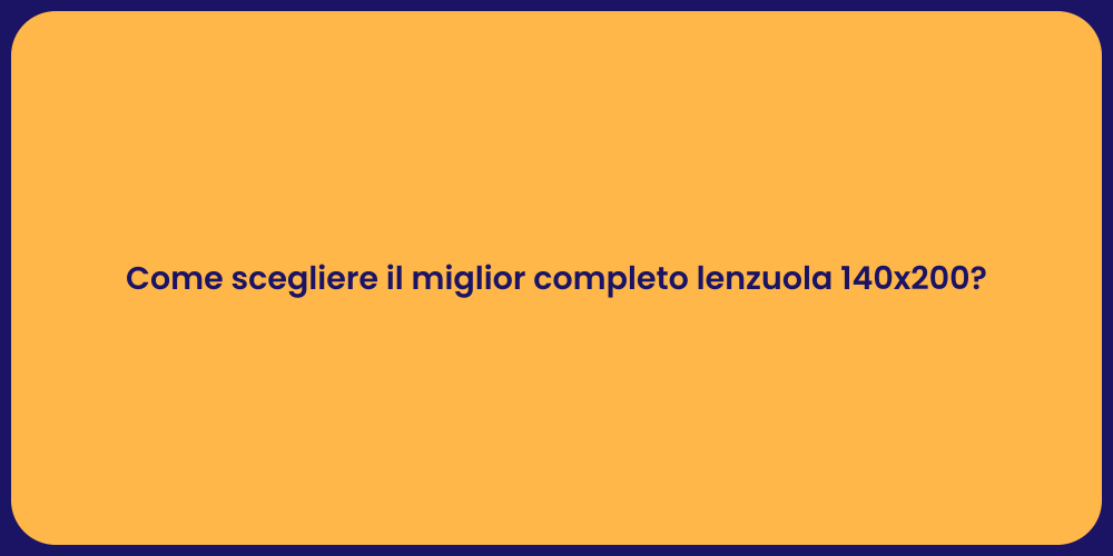 Come scegliere il miglior completo lenzuola 140x200?