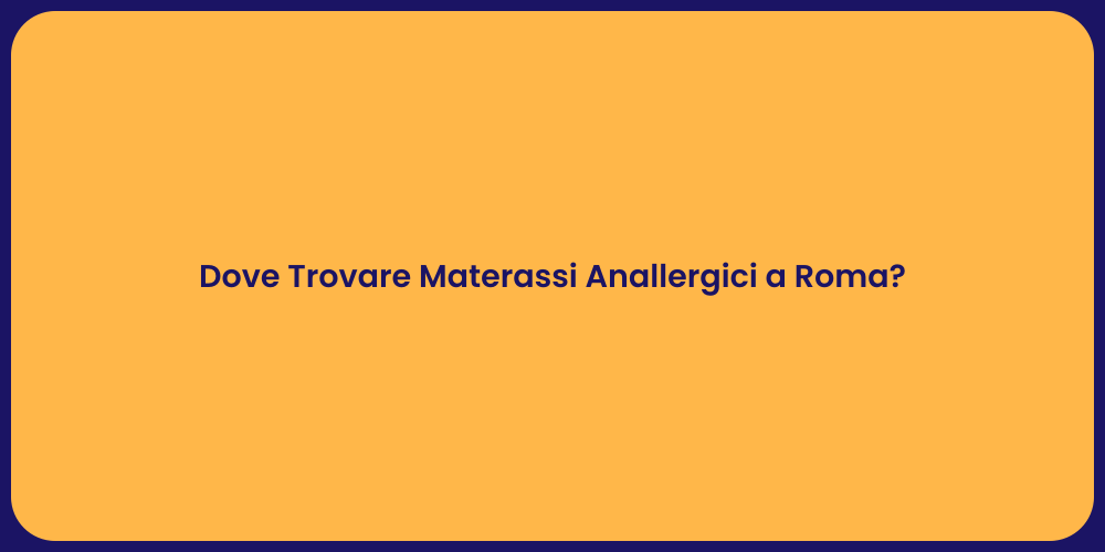 Dove Trovare Materassi Anallergici a Roma?
