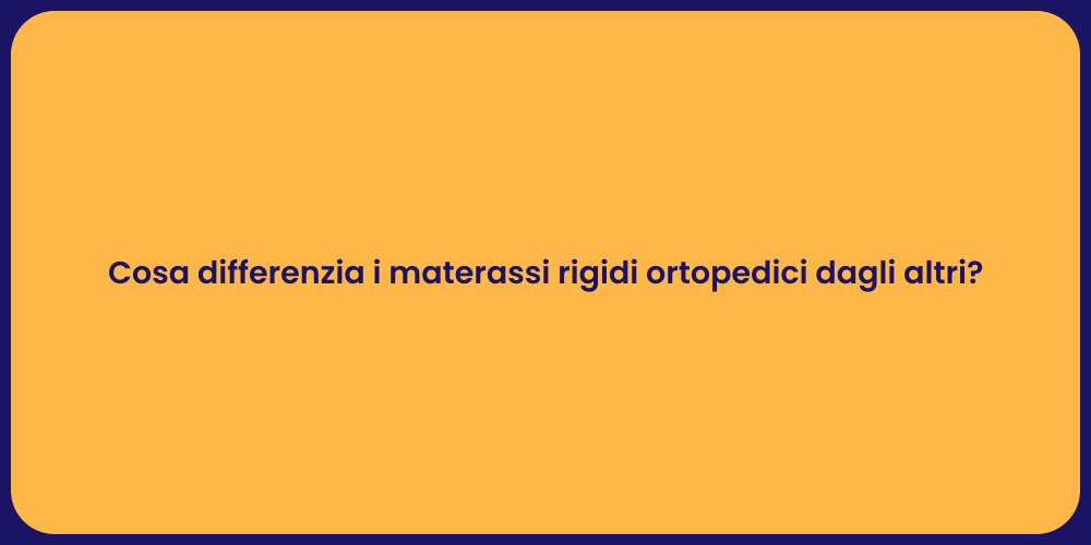 Cosa differenzia i materassi rigidi ortopedici dagli altri?