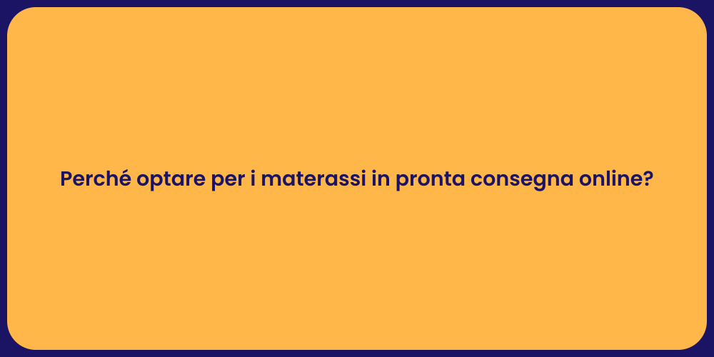 Perché optare per i materassi in pronta consegna online?