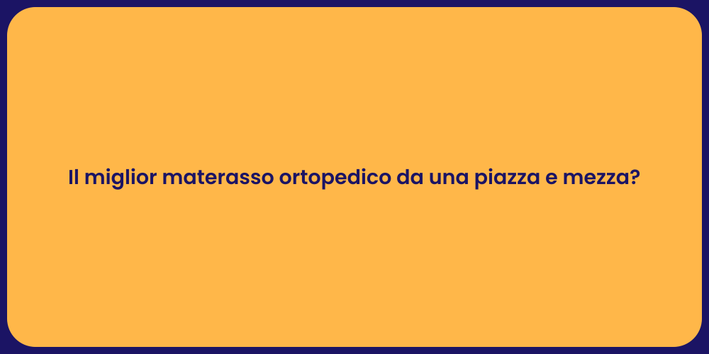 Il miglior materasso ortopedico da una piazza e mezza?