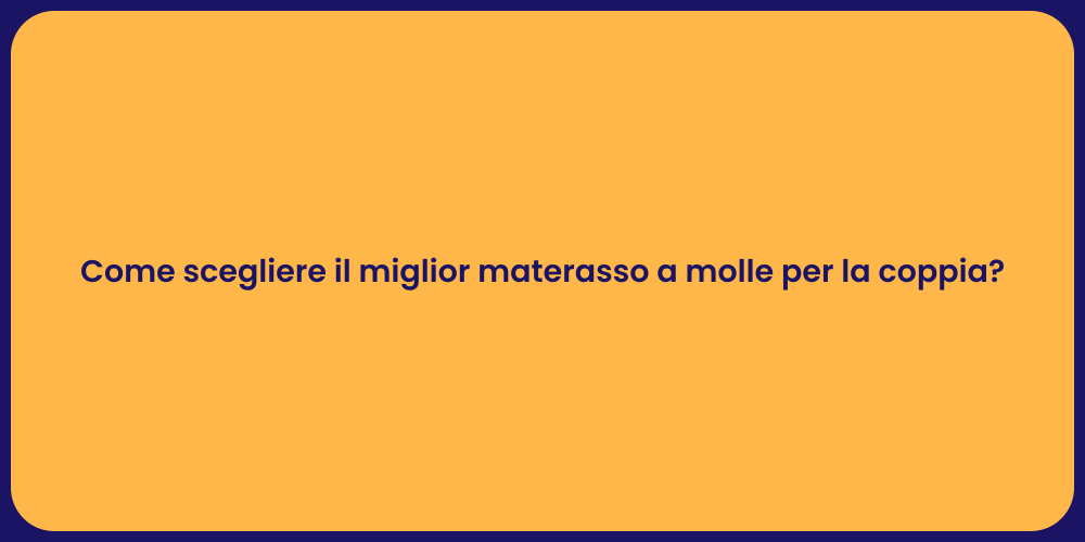 Come scegliere il miglior materasso a molle per la coppia?