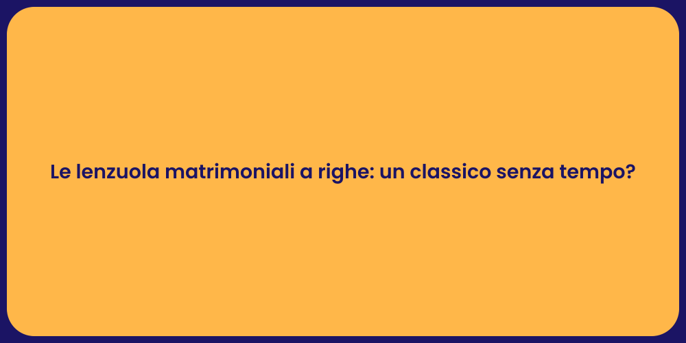 Le lenzuola matrimoniali a righe: un classico senza tempo?