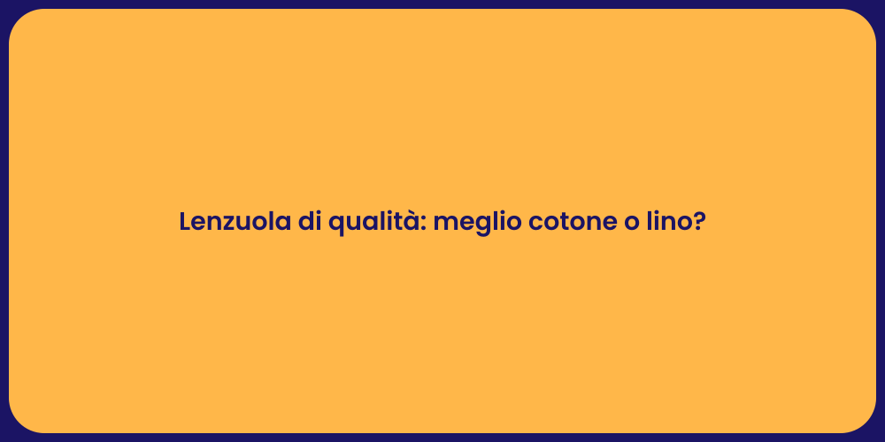 Lenzuola di qualità: meglio cotone o lino?