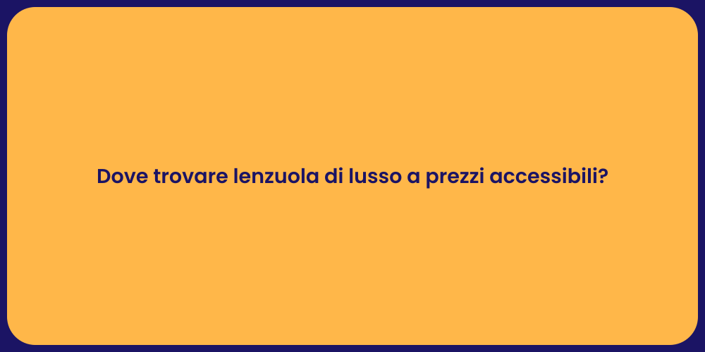 Dove trovare lenzuola di lusso a prezzi accessibili?