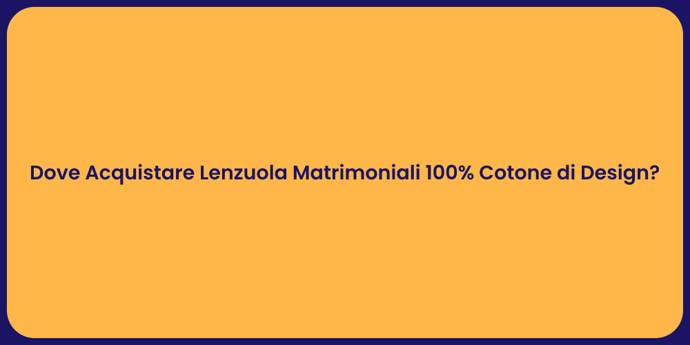 Dove Acquistare Lenzuola Matrimoniali 100% Cotone di Design?