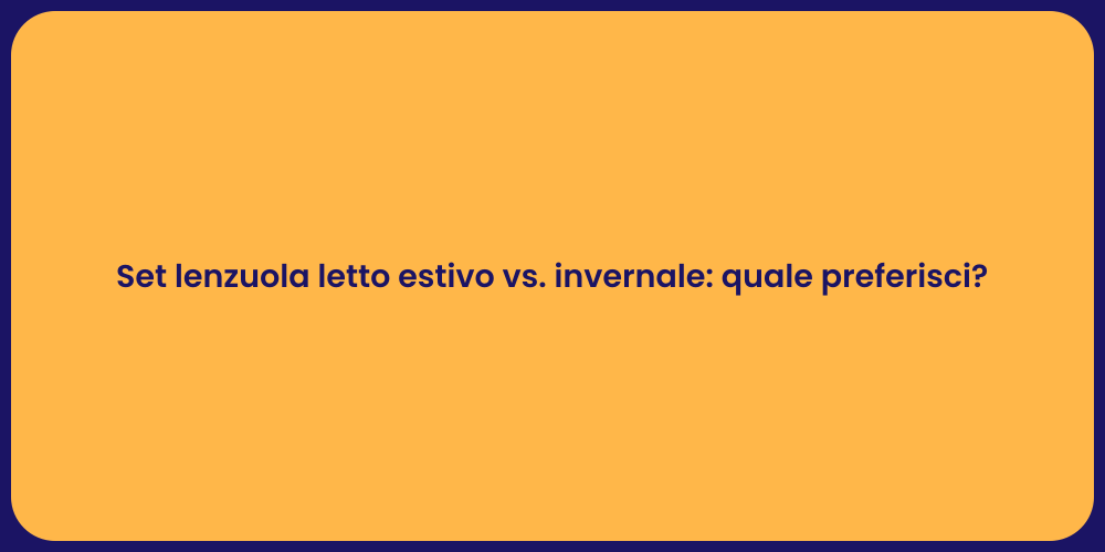 Set lenzuola letto estivo vs. invernale: quale preferisci?