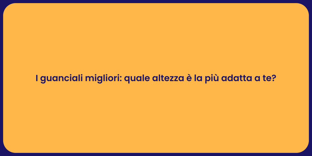 I guanciali migliori: quale altezza è la più adatta a te?