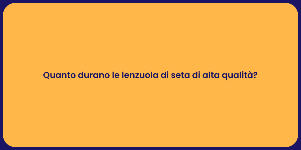 Quanto durano le lenzuola di seta di alta qualità?