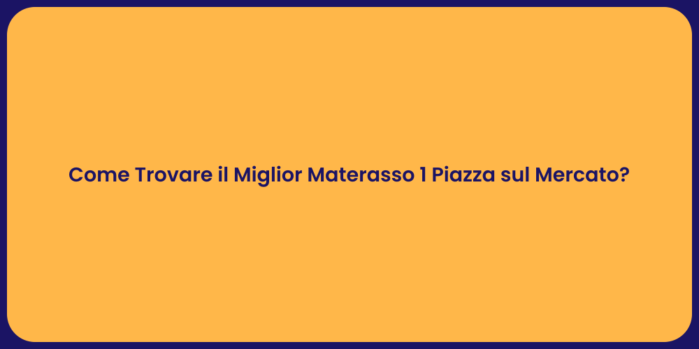 Come Trovare il Miglior Materasso 1 Piazza sul Mercato?