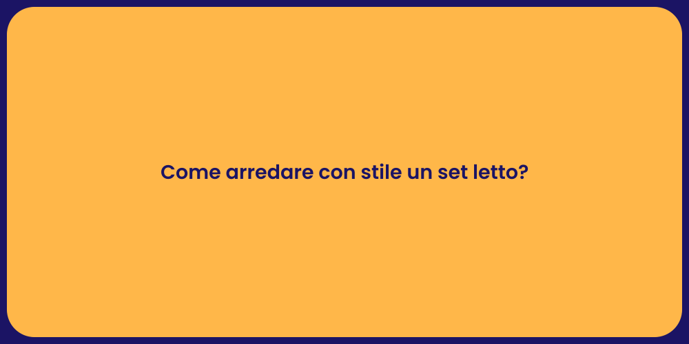 Come arredare con stile un set letto?