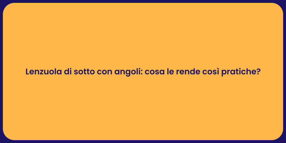 Lenzuola di sotto con angoli: cosa le rende così pratiche?