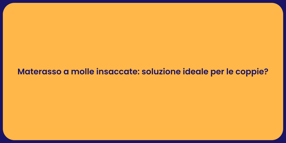 Materasso a molle insaccate: soluzione ideale per le coppie?