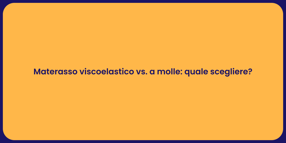 Materasso viscoelastico vs. a molle: quale scegliere?