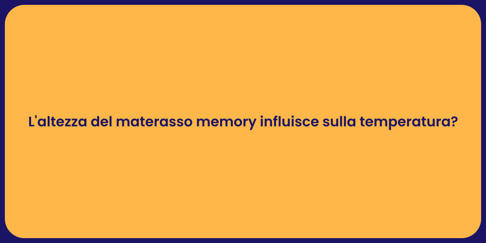 L'altezza del materasso memory influisce sulla temperatura?