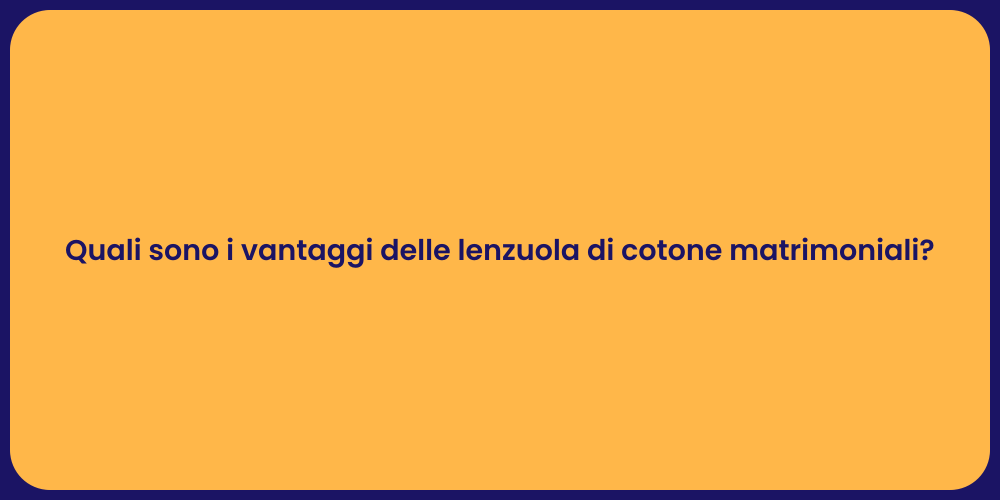 Quali sono i vantaggi delle lenzuola di cotone matrimoniali?