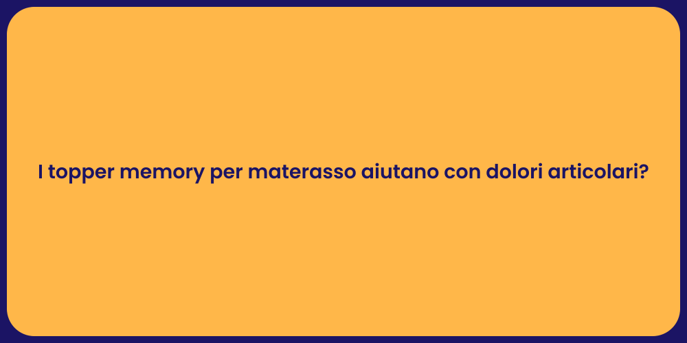 I topper memory per materasso aiutano con dolori articolari?