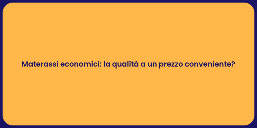 Materassi economici: la qualità a un prezzo conveniente?