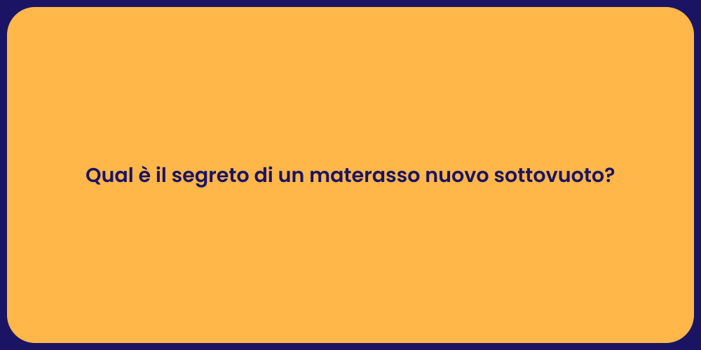 Qual è il segreto di un materasso nuovo sottovuoto?