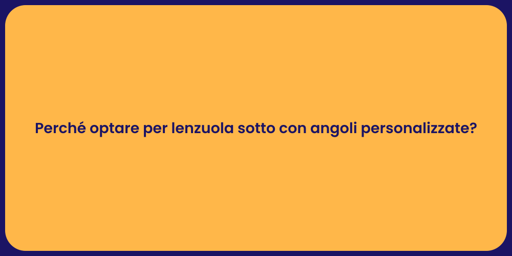 Perché optare per lenzuola sotto con angoli personalizzate?